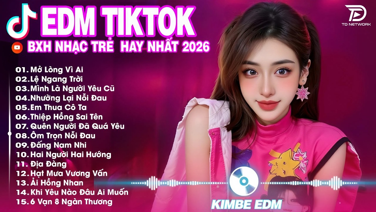 Mở Lòng Vì Ai Remix ♫ BXH Nhạc Trẻ Remix Hot Trend TRIỆU VIEW -Top 15 Bản EDM TikTok Hay Nhất 2026