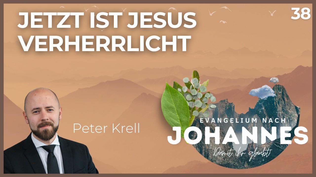 Jetzt ist Jesus verherrlicht | Damit ihr glaubt! | Joh. 13,31-38 | Peter Krell