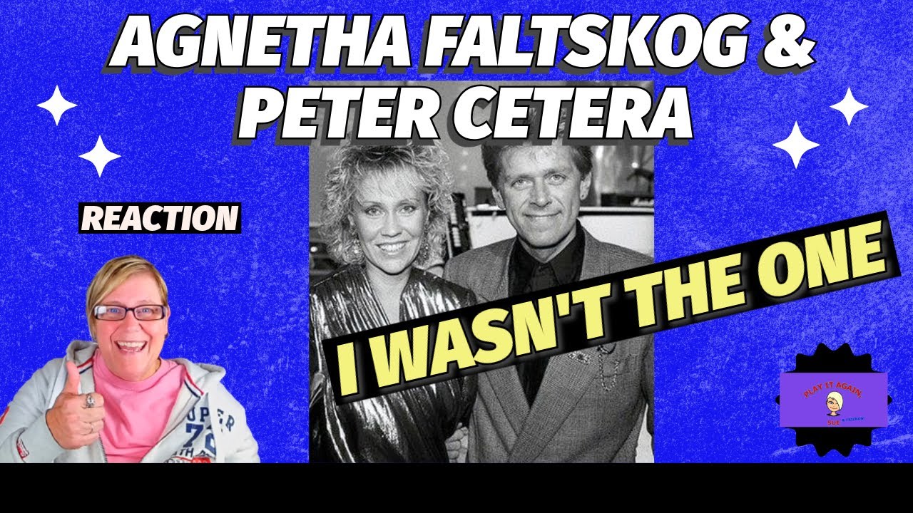 1st Time Hearing ~ I WASN'T THE ONE by AGNETHA FALTSKOG & PETER CETERA ~ Reaction