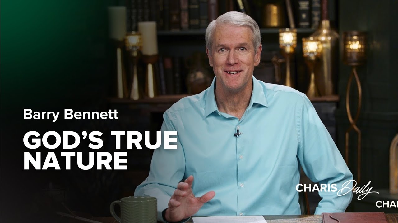 God's True Nature - Barry Bennett - Charis Daily - Season 3 Ep. 15