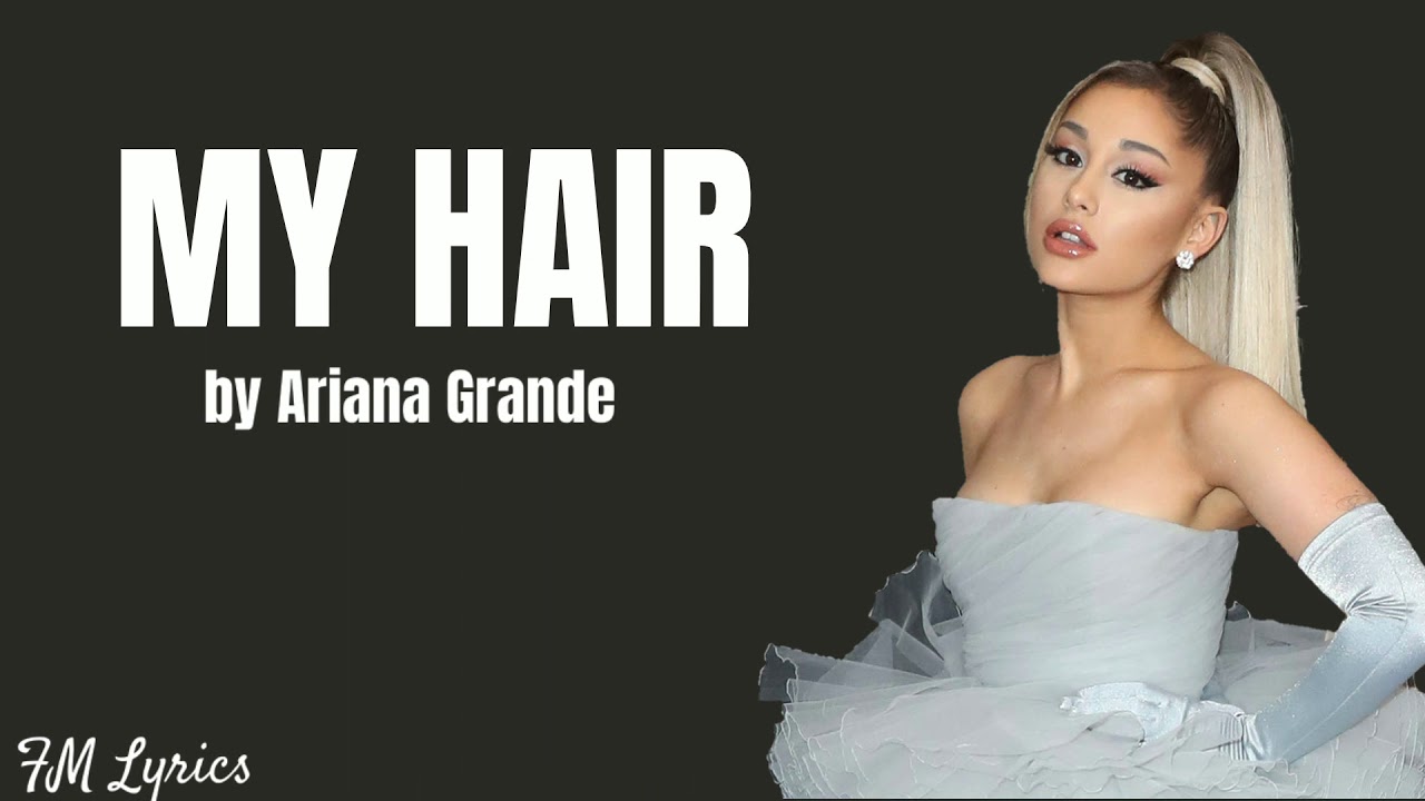 My hair by Ariana Grande (Lyrics)