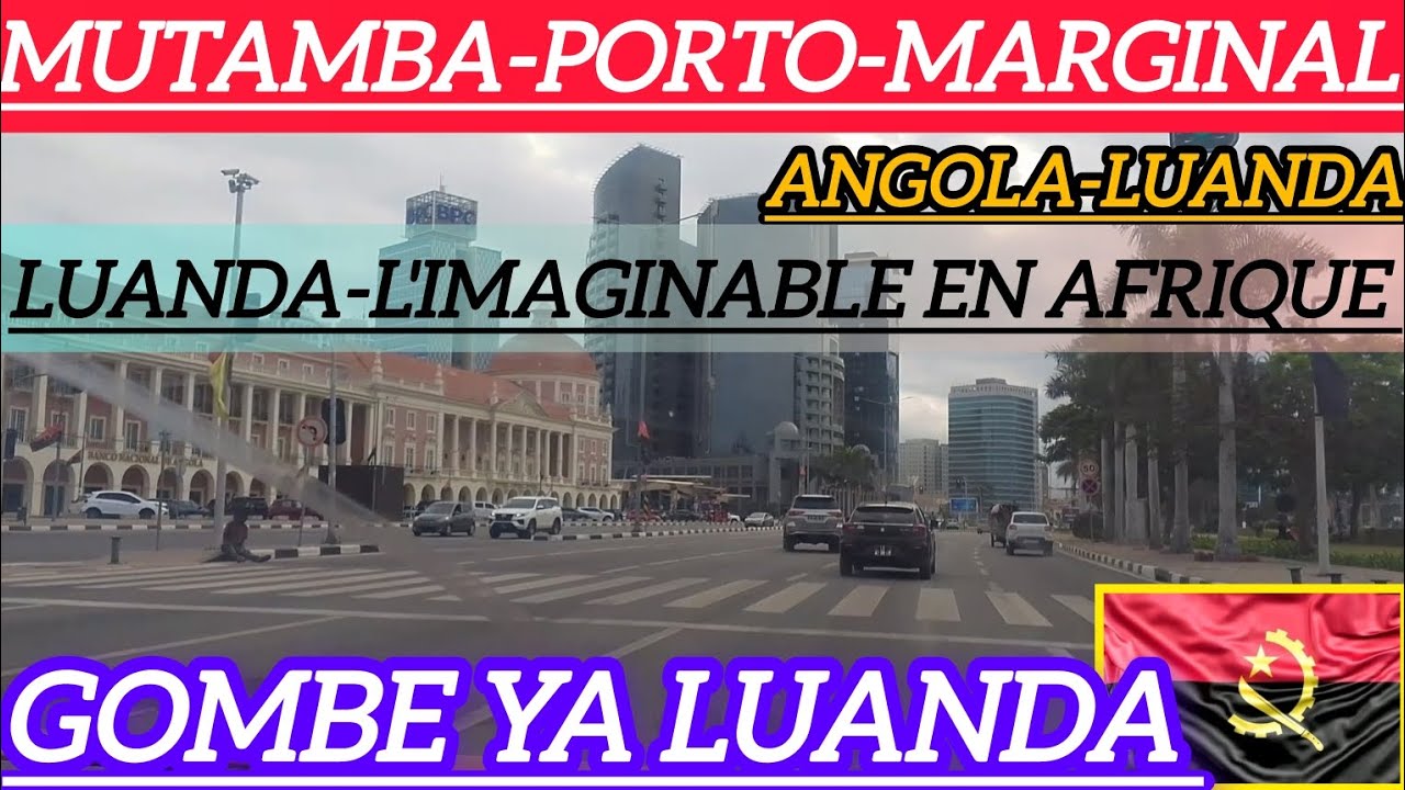 BOTALA GOMBE YA LUANDA NA ANGOLA: MUTAMBA-PORTO-MARGINAL PLUS BELLE QUE L'AMÉRIQUE 