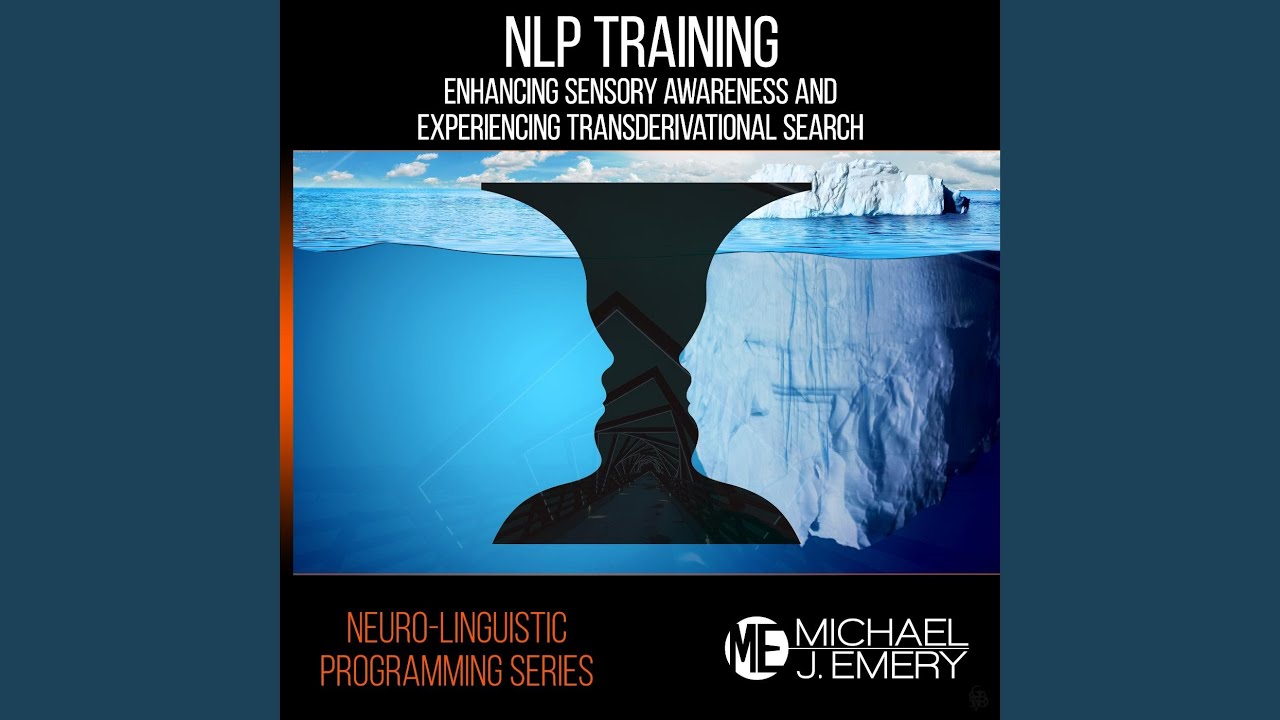 Neuro-Linguistic Programming Series: Nlp Training - Enhancing Sensory Awareness and...