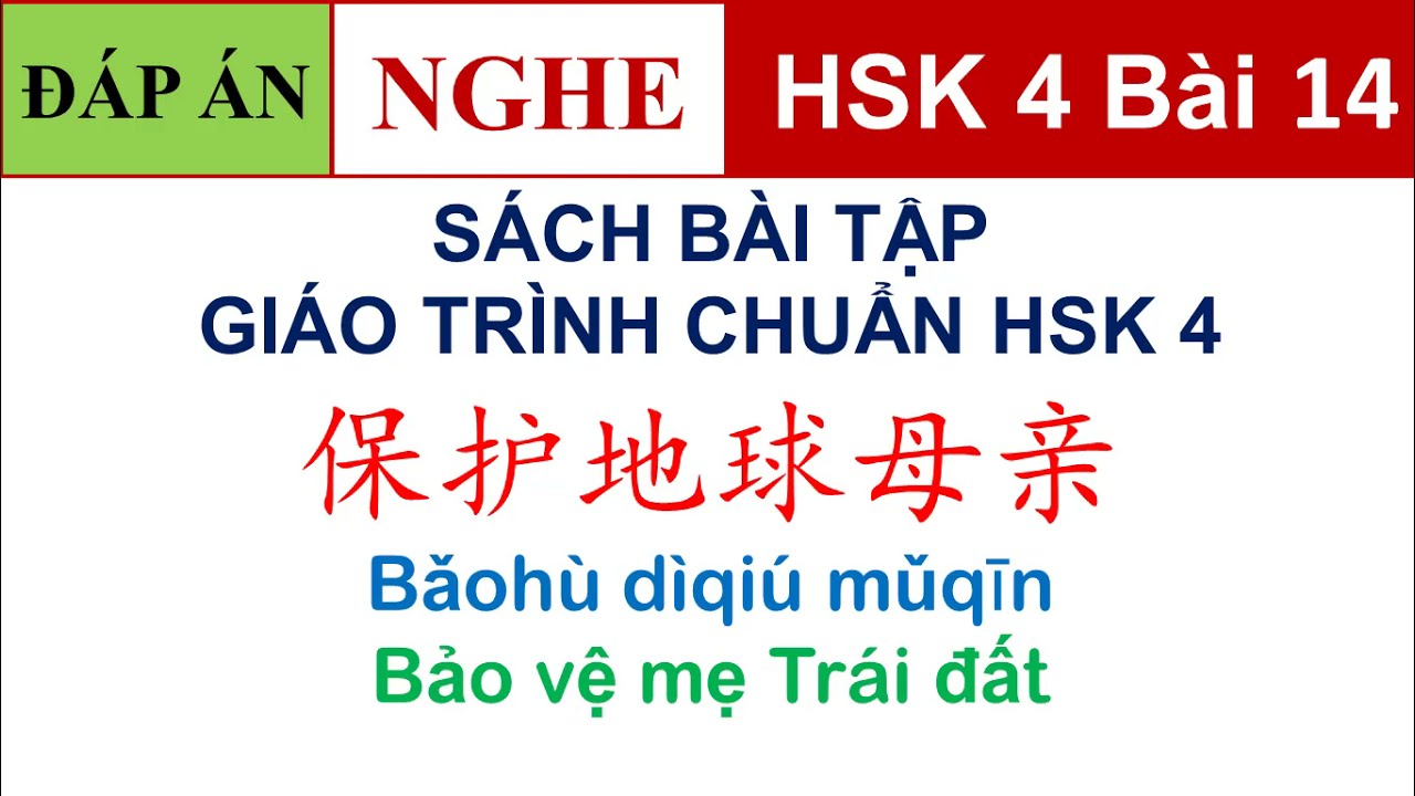 Luyện nghe HSK 4 có đáp án | Bài tập Giáo trình chuẩn Standard course HSK 4 Bài 14 (NGHE)