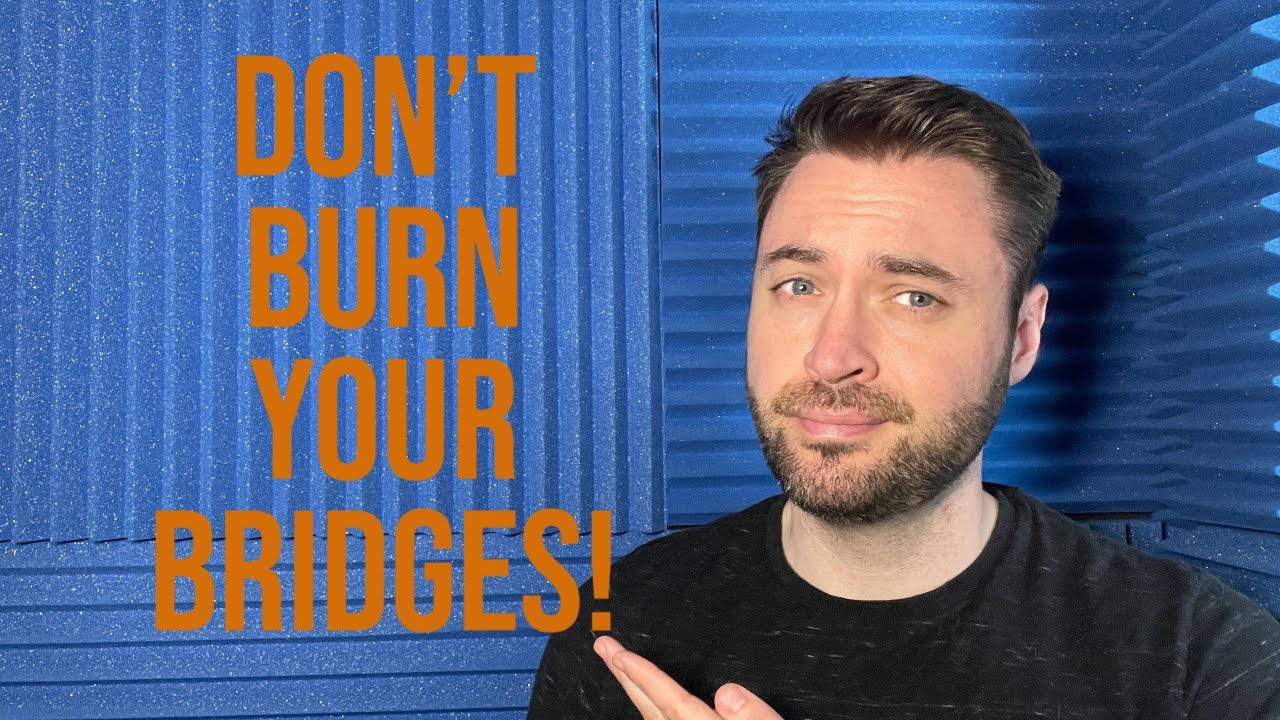 voice over tips | Don't burn your bridges