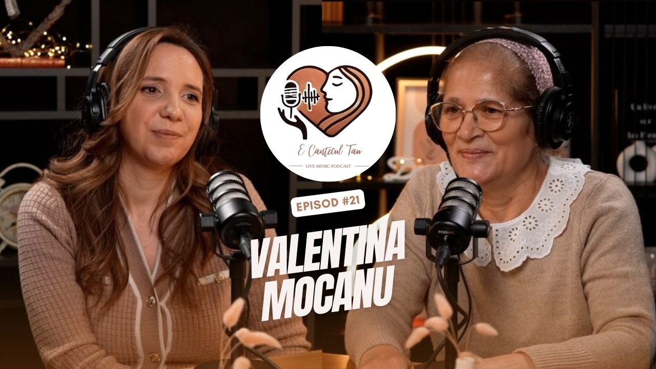 E CANTECUL TAU Podcast #21 - Valentina Mocanu