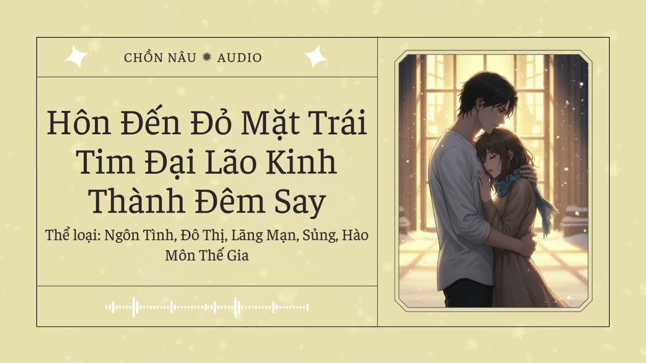 [Tập 2] Hôn Đến Đỏ Mặt Trái Tim Đại Lão Kinh Thành Đêm Say - Audio Ngôn Tình, Đô Thị, Lãng Mạn