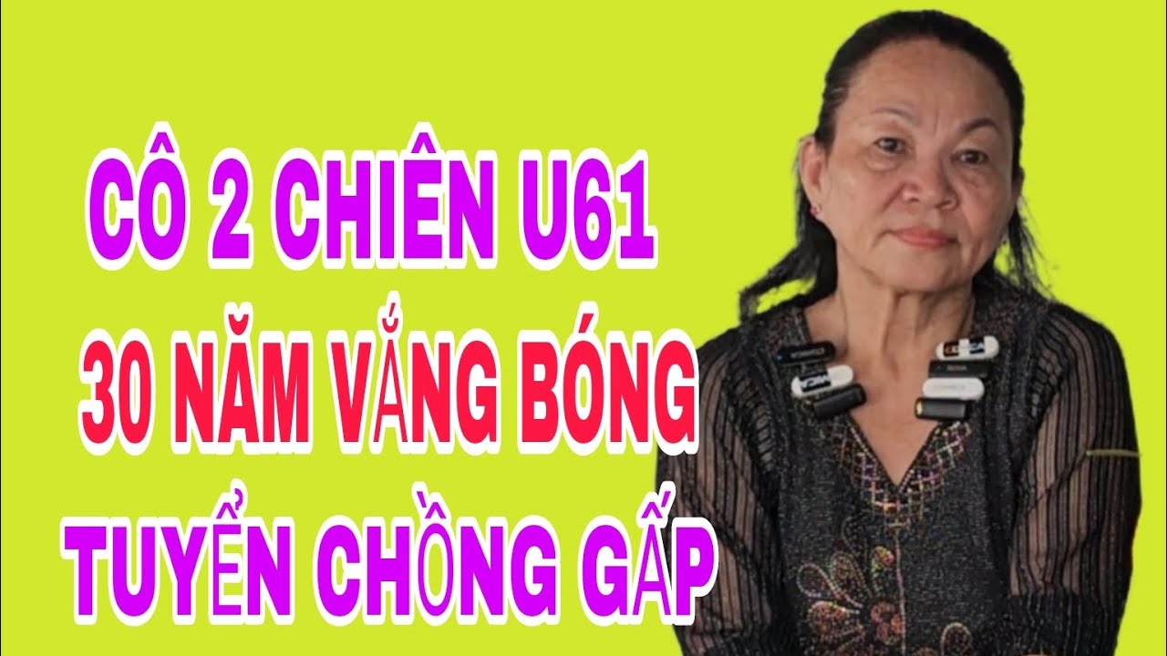 CÔ 2 CHIÊN U61. 30 NĂM VẮNG BÓNG... TUYỂN CHỒNG GẤP #BSD206
