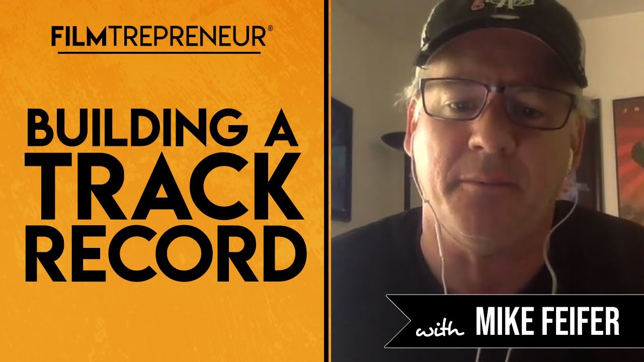 Building a Track Record with Mike Feifer  // Filmtrepreneur&trade; Method