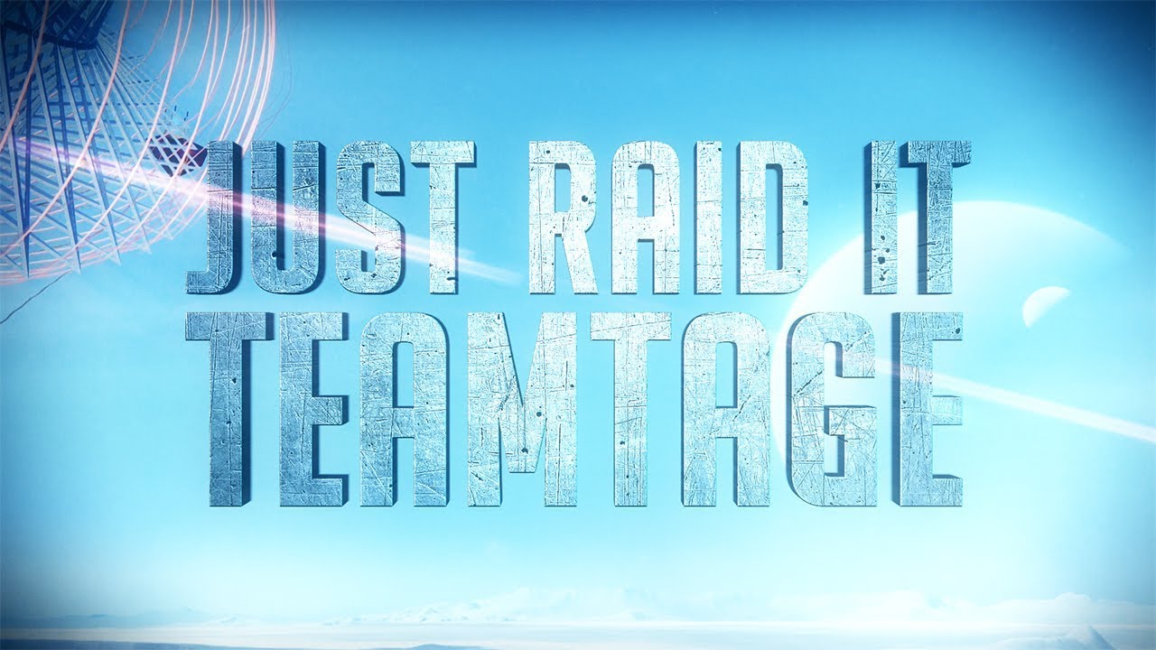 Just Raid It | Teamtage | Destiny 2