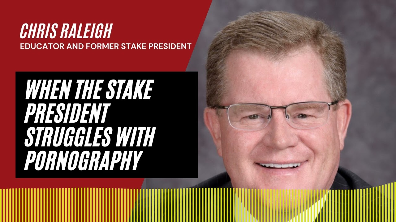 T10 When the Stake President Struggles with Pornography | An Interview with Chris Raleigh