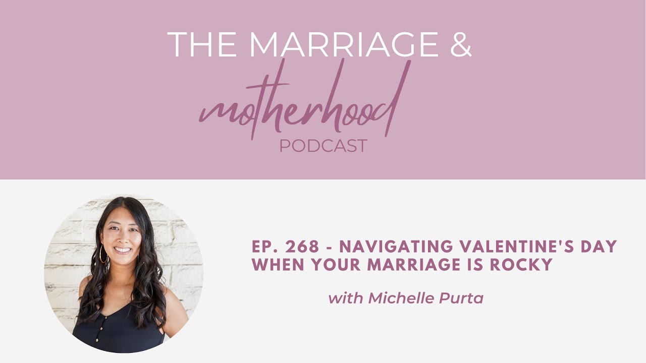 Ep. 268 - Navigating Valentine's Day When Your Marriage Is Rocky