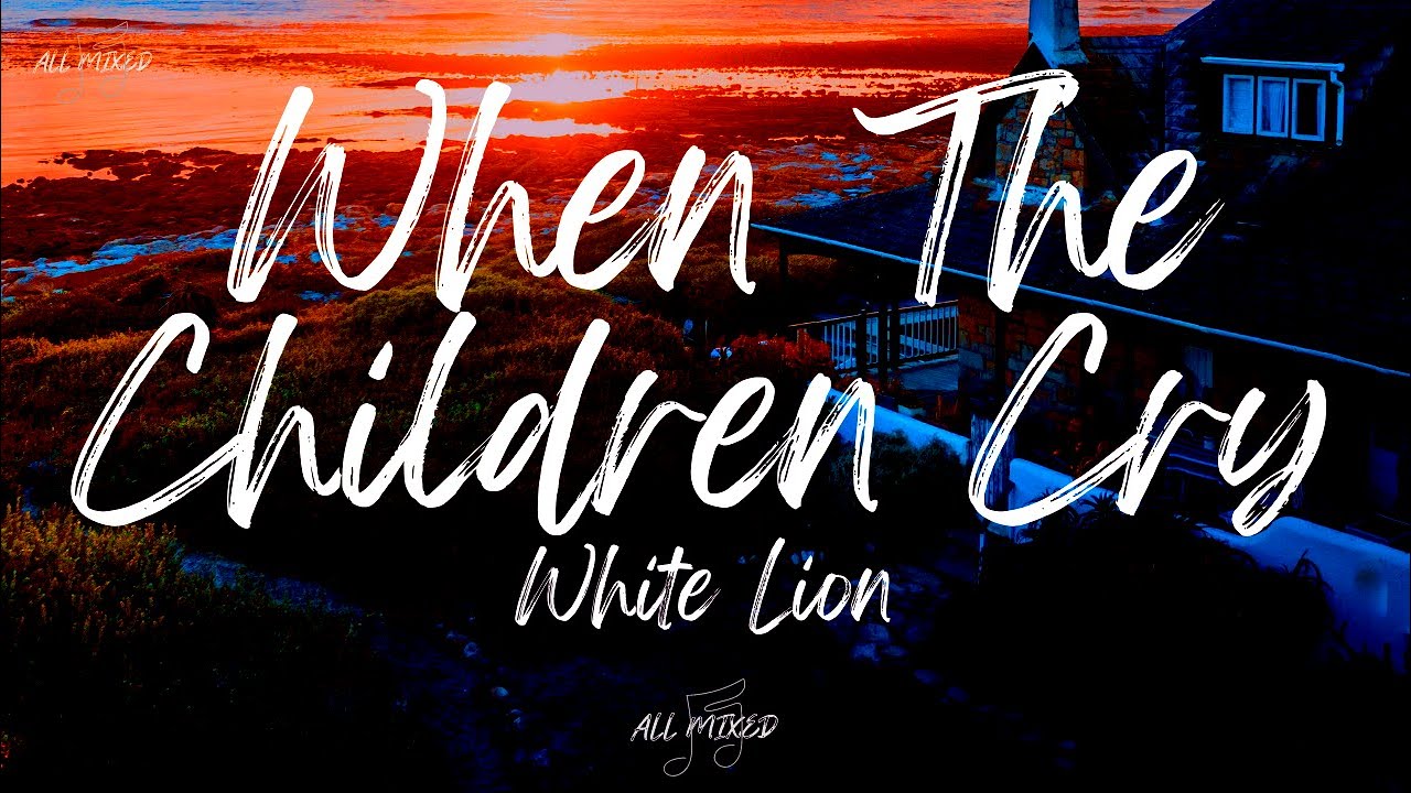 White Lion - When The Children Cry (Lyrics)