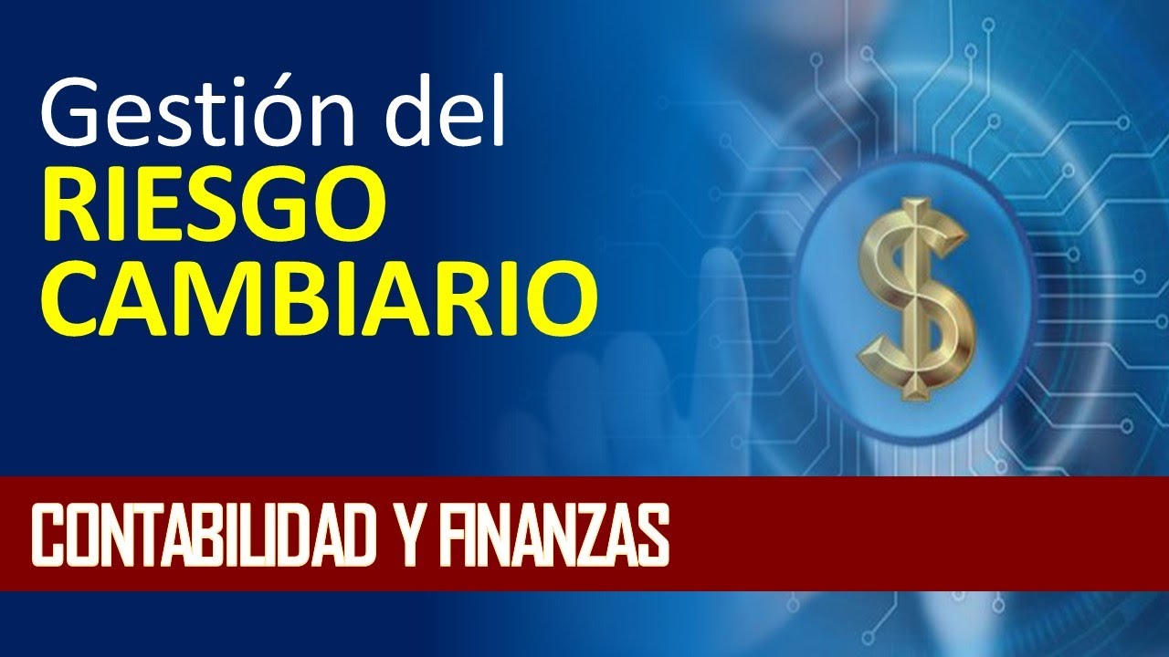 Gestión del Riesgo Cambiario