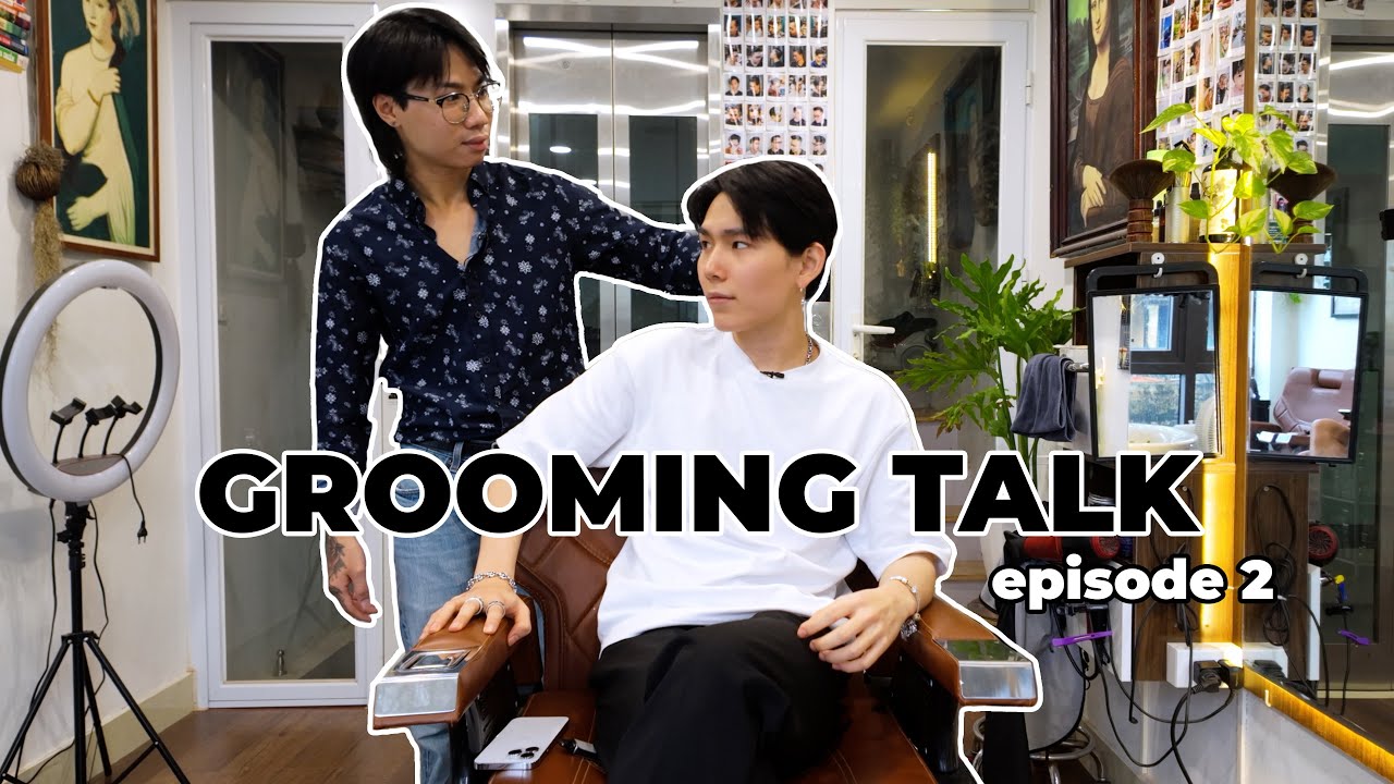 Dưỡng Tóc Như Thế Nào Cho Hiệu Quả? | GROOMING TALK episode 2