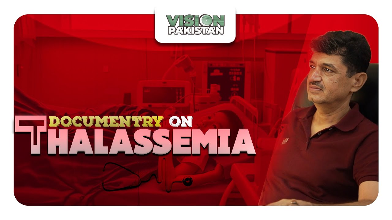 Thalassemia: The Fight for Life and Awareness/Vision pakistan