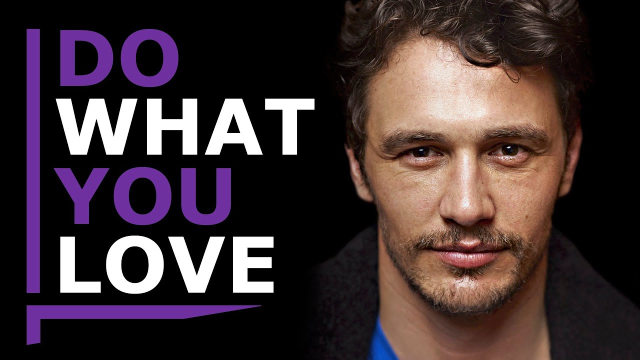 DO WHAT YOU LOVE - Motivational Speech (James Franco)