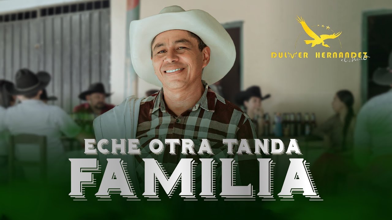 ECHE OTRA TANDA FAMILIA  -  DULVER HERNANDEZ