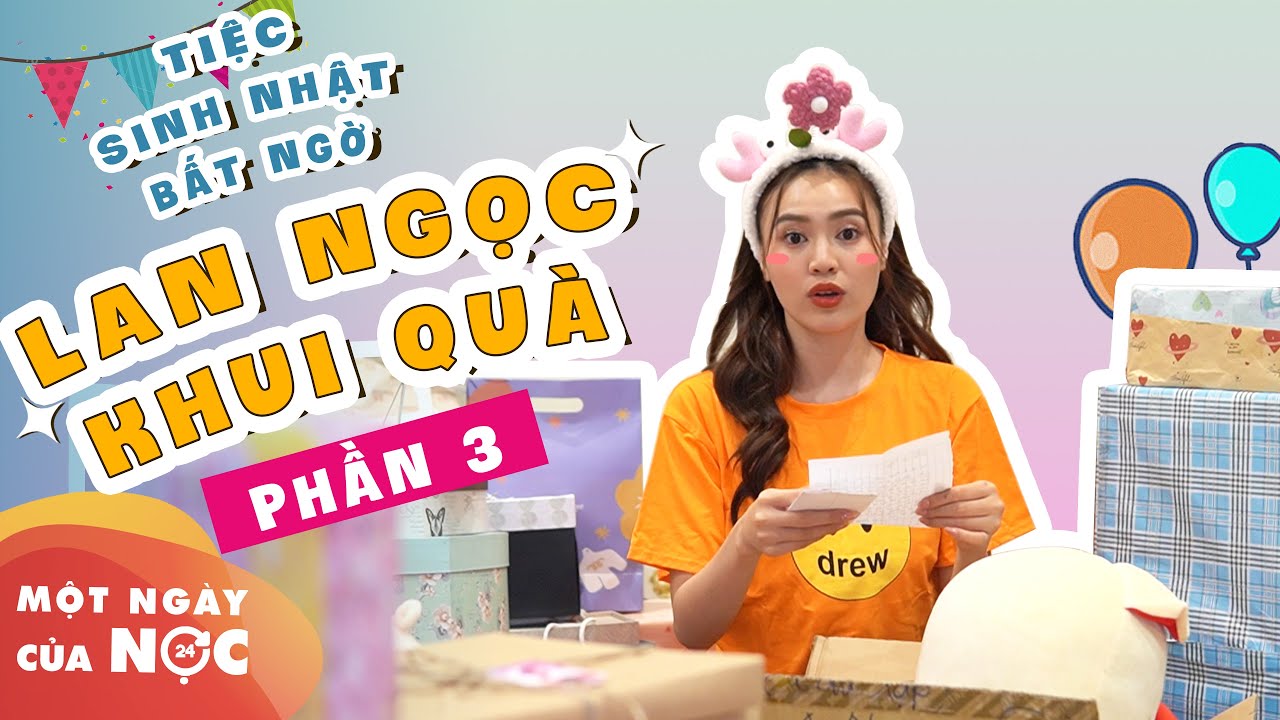 Lan Ngọc khui quà sinh nhật PHẦN 3  - Cám Con quá thương tuiii quá