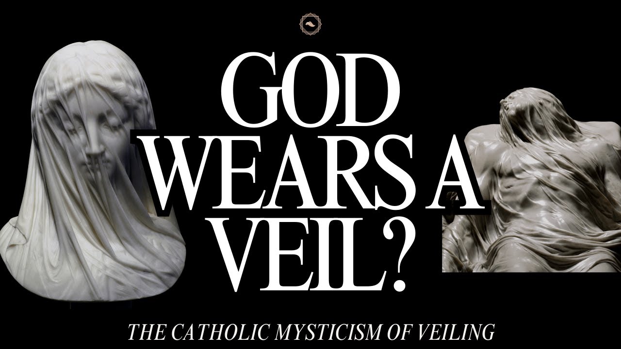 The Mysticism of Veiling: A Catholic Vision of God’s Hiddenness