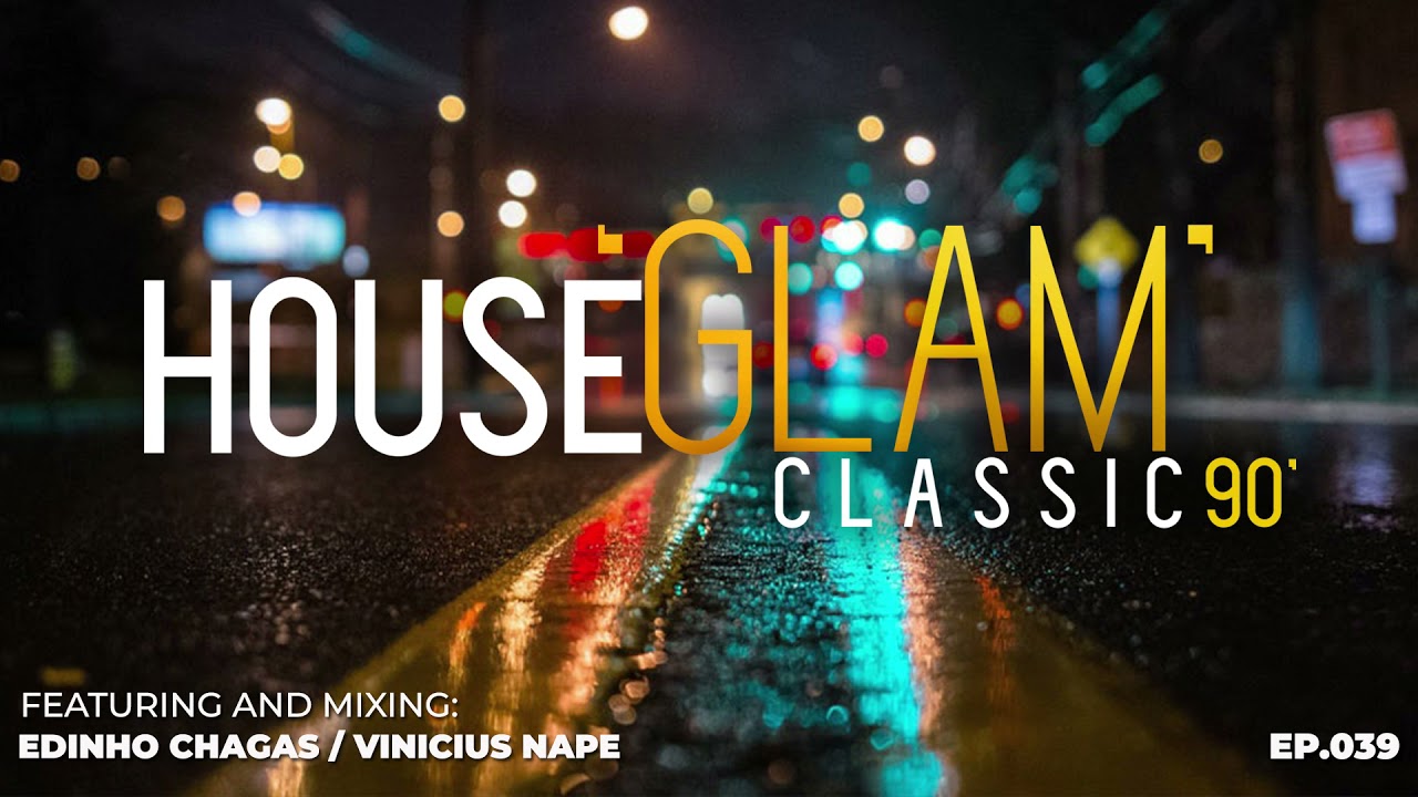 House 'Glam' Classics 90' por Edinho Chagas e Vinicius Nape [Epis&oacute;dio 039]
