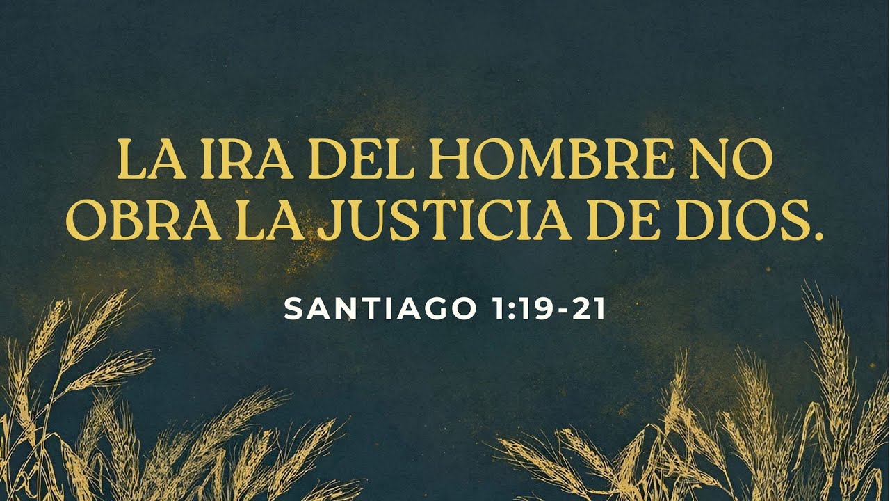 La ira del hombre no obra la justicia de Dios - Santiago 1:19-21 | Luis Palacios