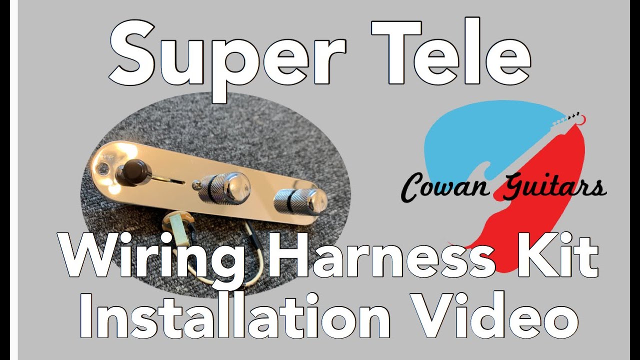 Cowan Guitars Super Tele Wiring Harness Kit Installation Video