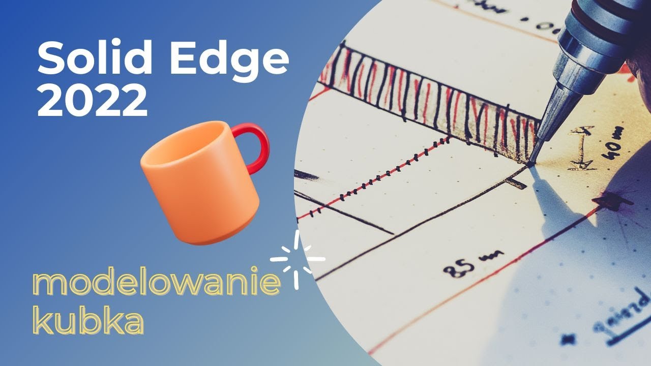 Solid Edge 2022: modelowanie kubka 🥛🍵