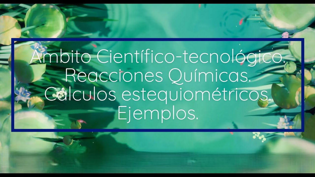 Física y Química. Reacciones químicas. Cálculos estequiométricos. Ejemplos.