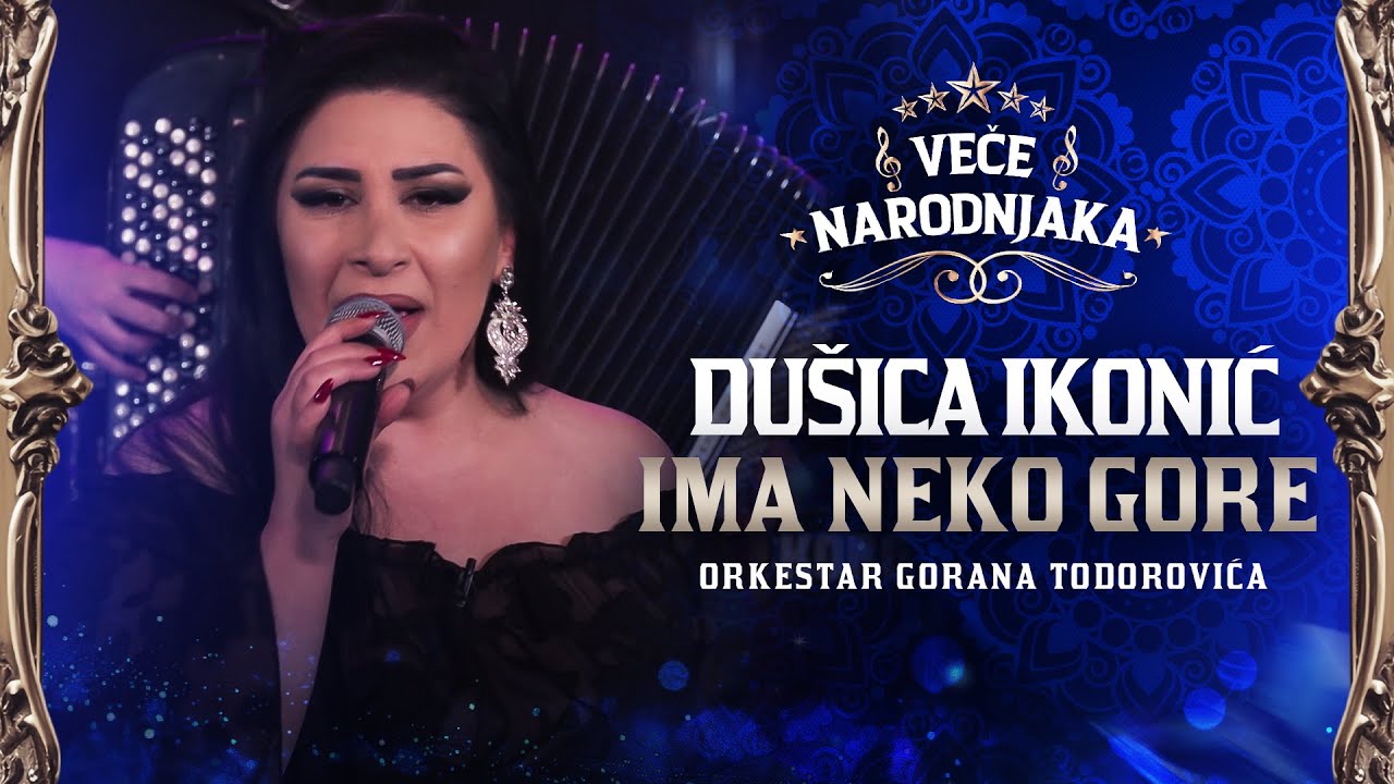 DUSICA IKONIC - IMA NEKO GORE ( ORK. GORANA TODOROVICA ) ★ VECE NARODNJAKA ★
