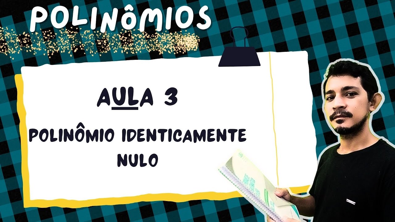 POLINÔMIOS- Aula 3: Polinômio identicamente nulo