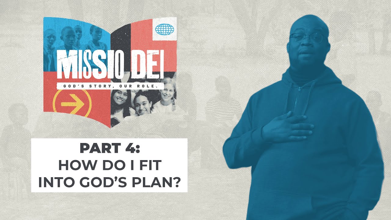 How Do I Fit into God’s Plan? - Missio Dei: Part 4 - Woodside Bible Church