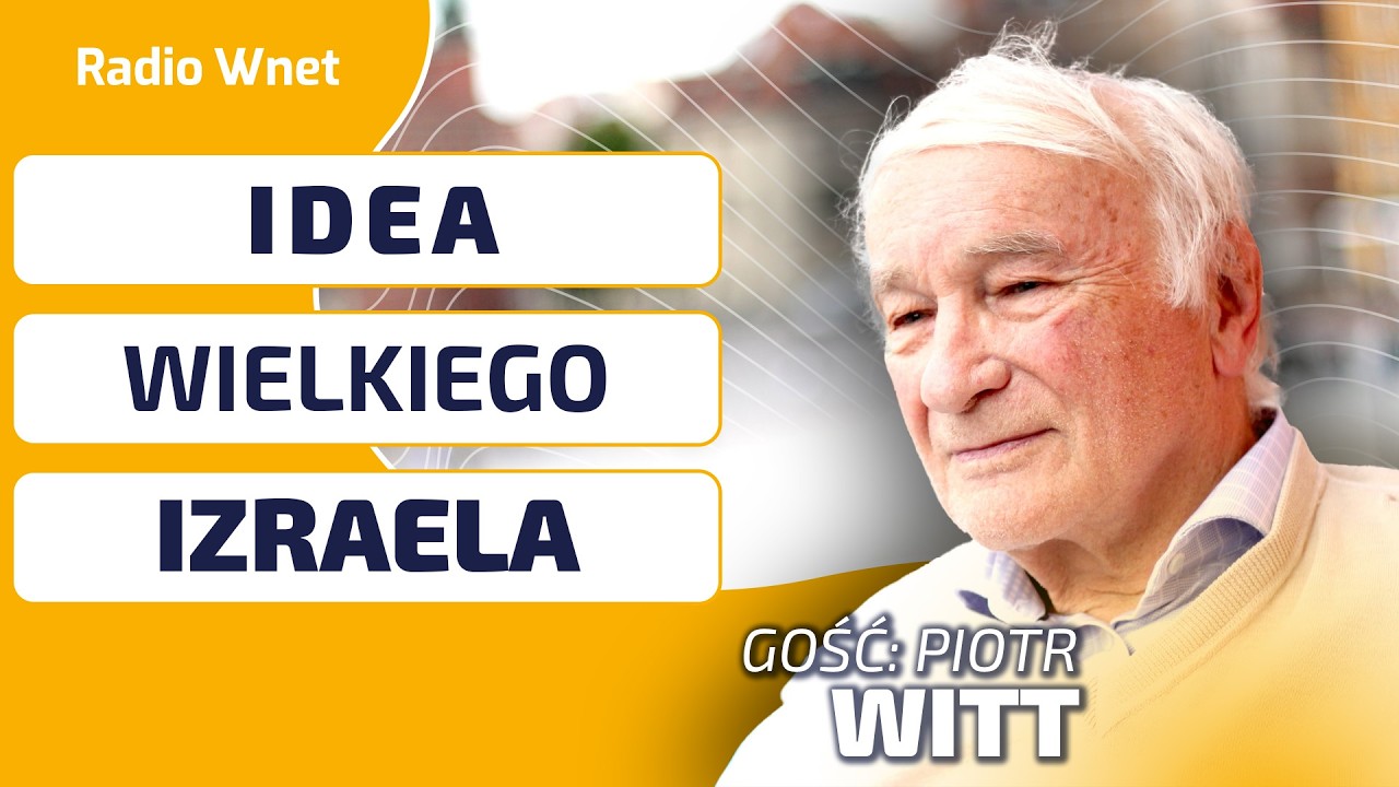 Piotr Witt: IDEA WIELKIEGO IZRAELA. Skąd się wziął ten pomysł?