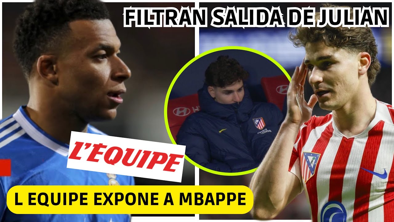 💥 L EQUIPE EXPONE A MBAPPE - FILTRAN SALIDA JULIAN ALVAREZ - RIDICULO del MARCA con ARBELOA