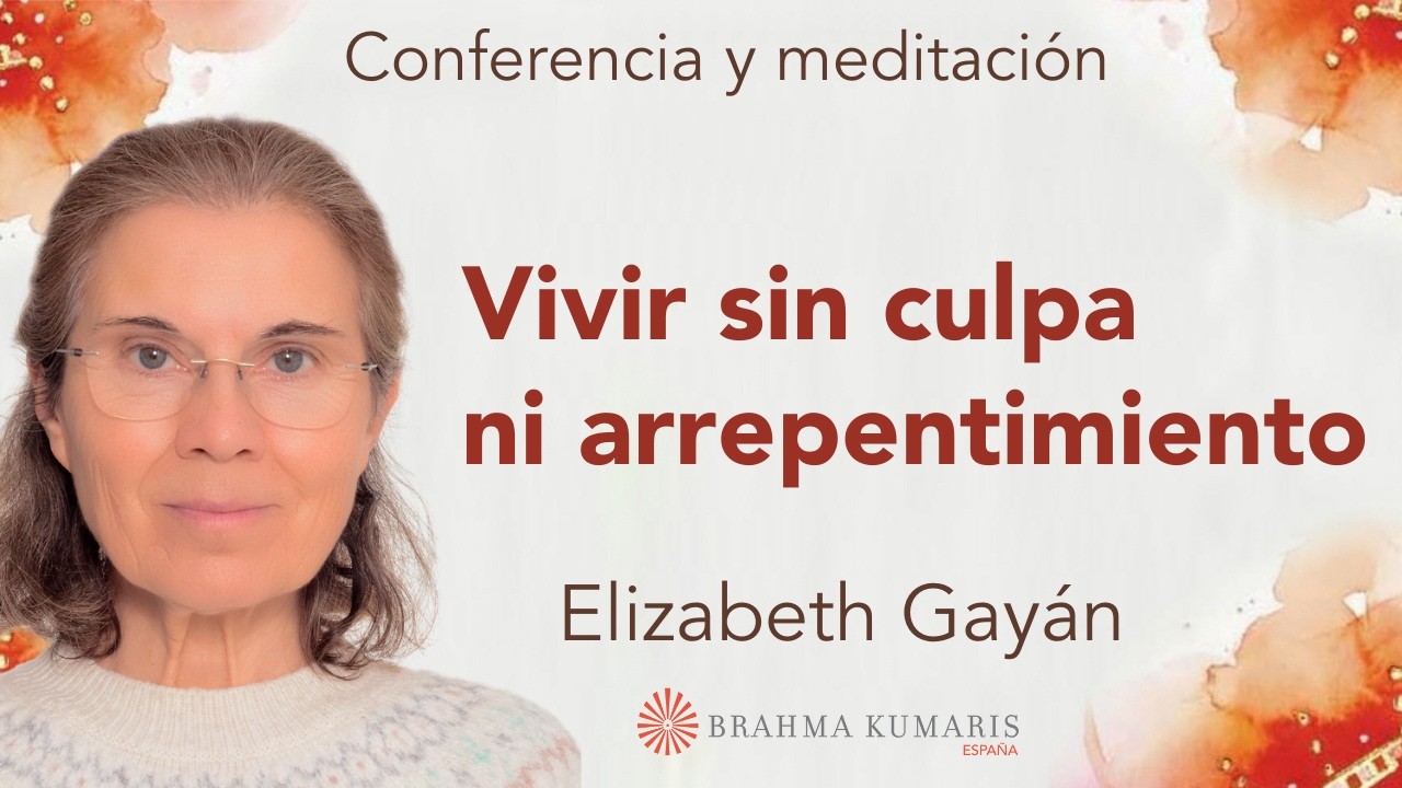 Meditación y conferencia: “Vivir sin culpa ni arrepentimiento”, con Elizabeth Gayán