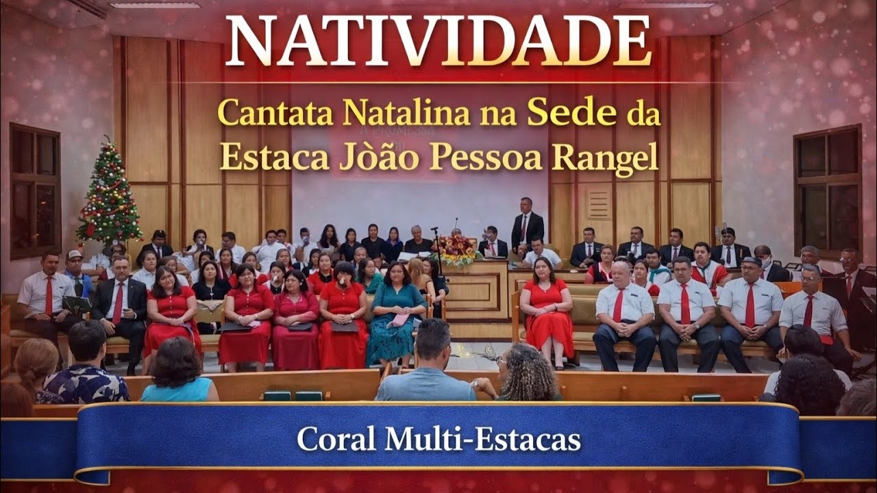 Natividade | Cantata Natalina na Sede da Estaca João Pessoa Rangel | Coral Multi-Estacas