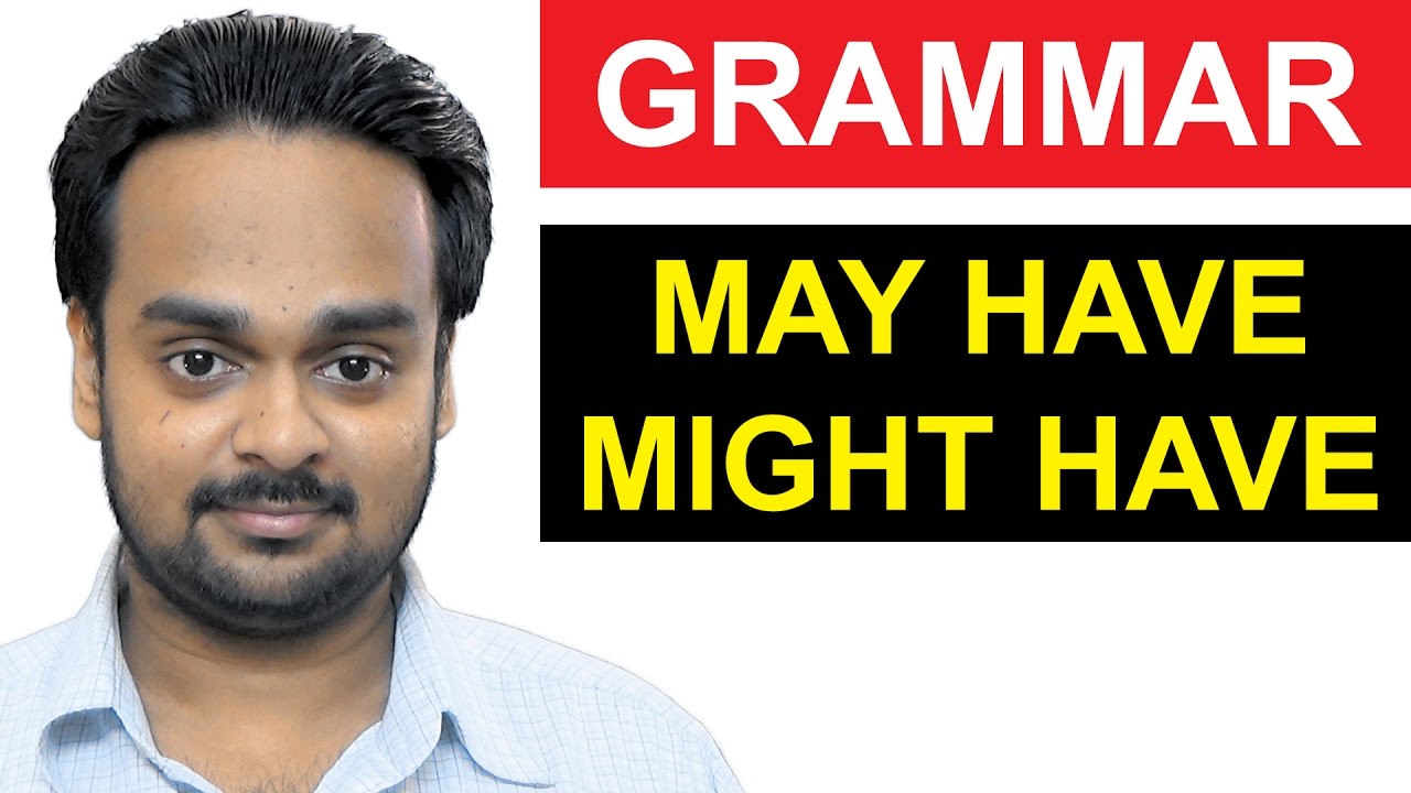 MAY HAVE, MIGHT HAVE for Past Possibility  - Advanced English Grammar
