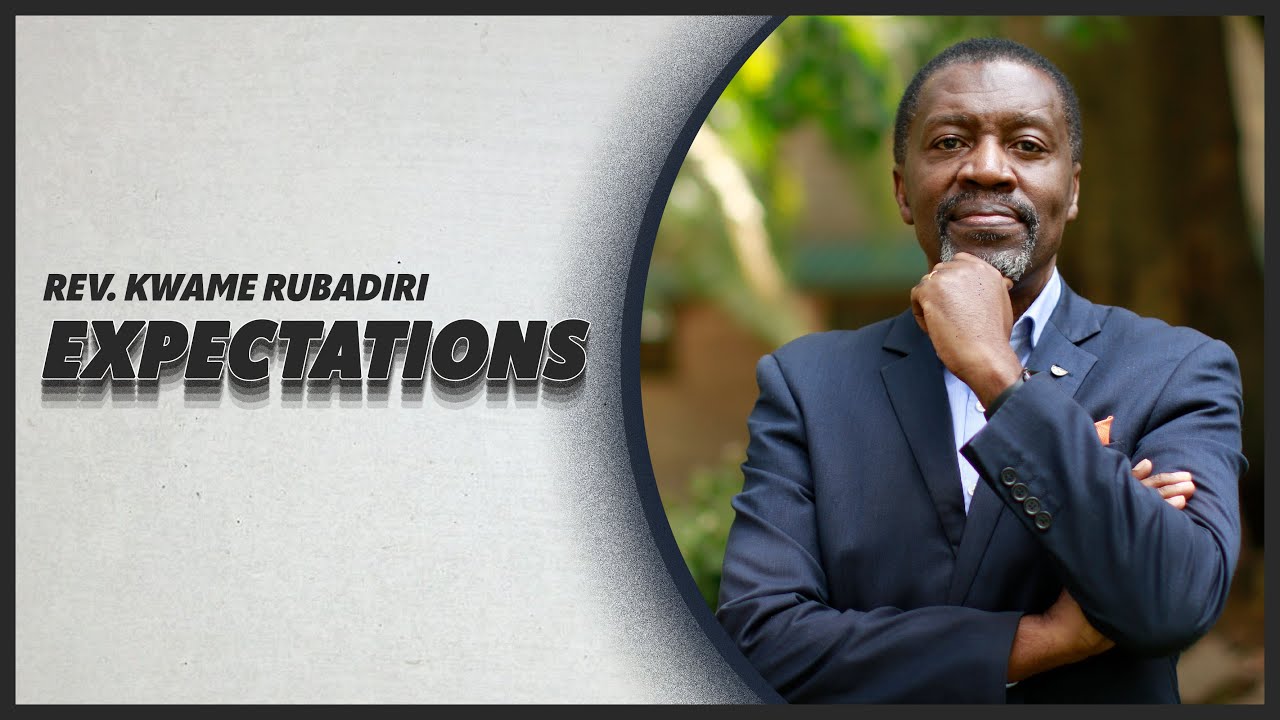 Expectations - Rev. Kwame Rubadiri | CITAM Church Online
