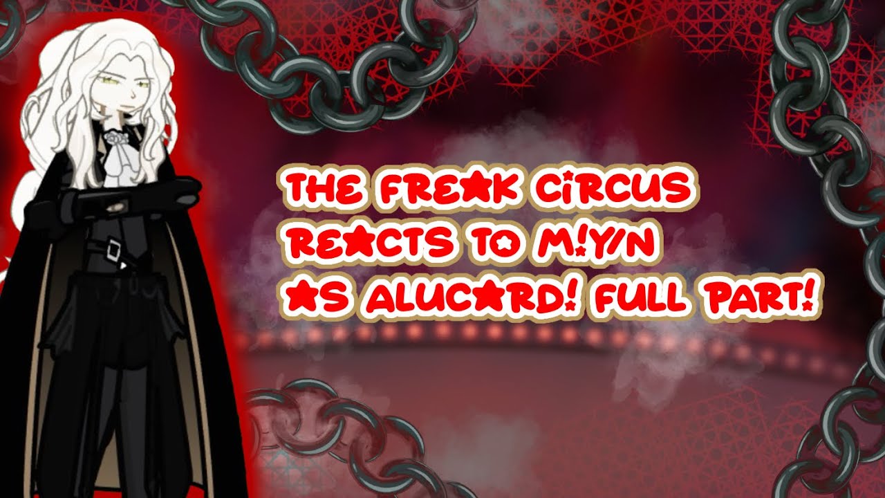||2X SPEED||FULL PART|| The Freak Circus reacts to M!Y/N as Alucard||