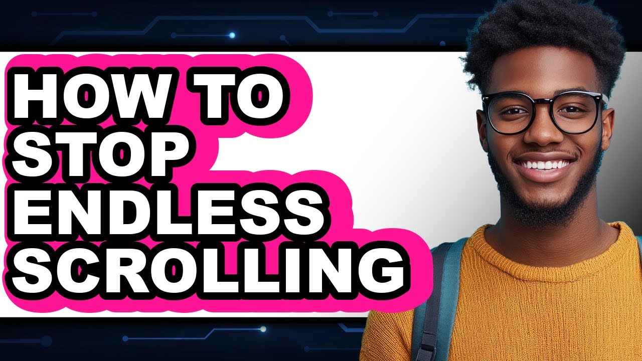 How to Stop Endless Scrolling - Full Guide