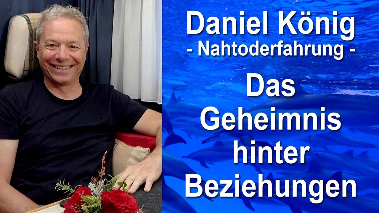 Das Geheimnis hinter Beziehungen | Daniel König lernt aus seiner Nahtoderfahrung