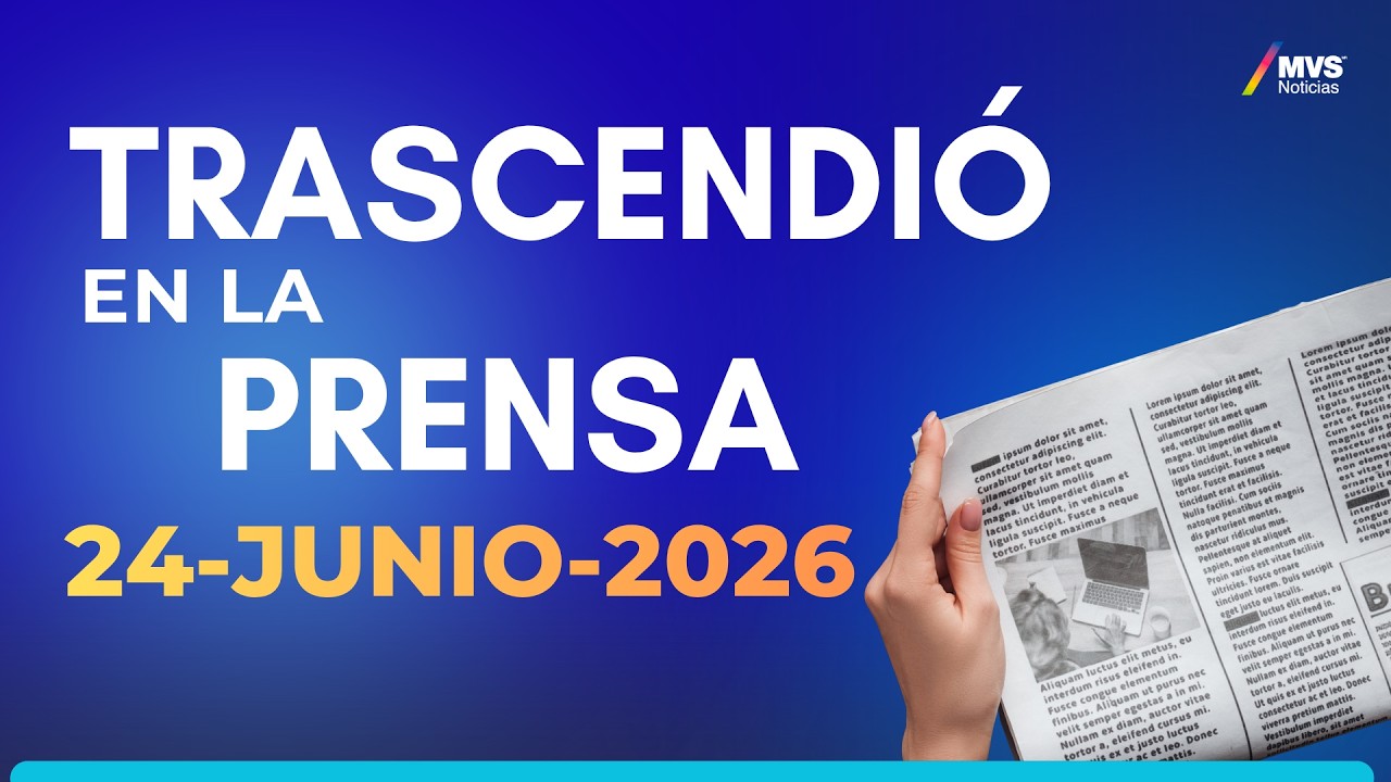 Trascendi&oacute; en la Prensa; 24 de junio l MVS Noticias