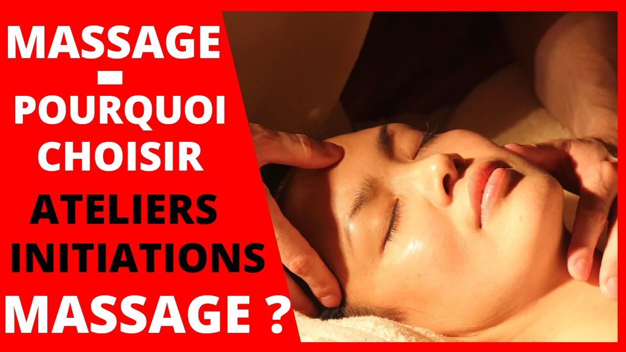 MASSAGE : Pourquoi/Comment choisir les ATELIERS/INITIATIONS au Massage&nbsp;?