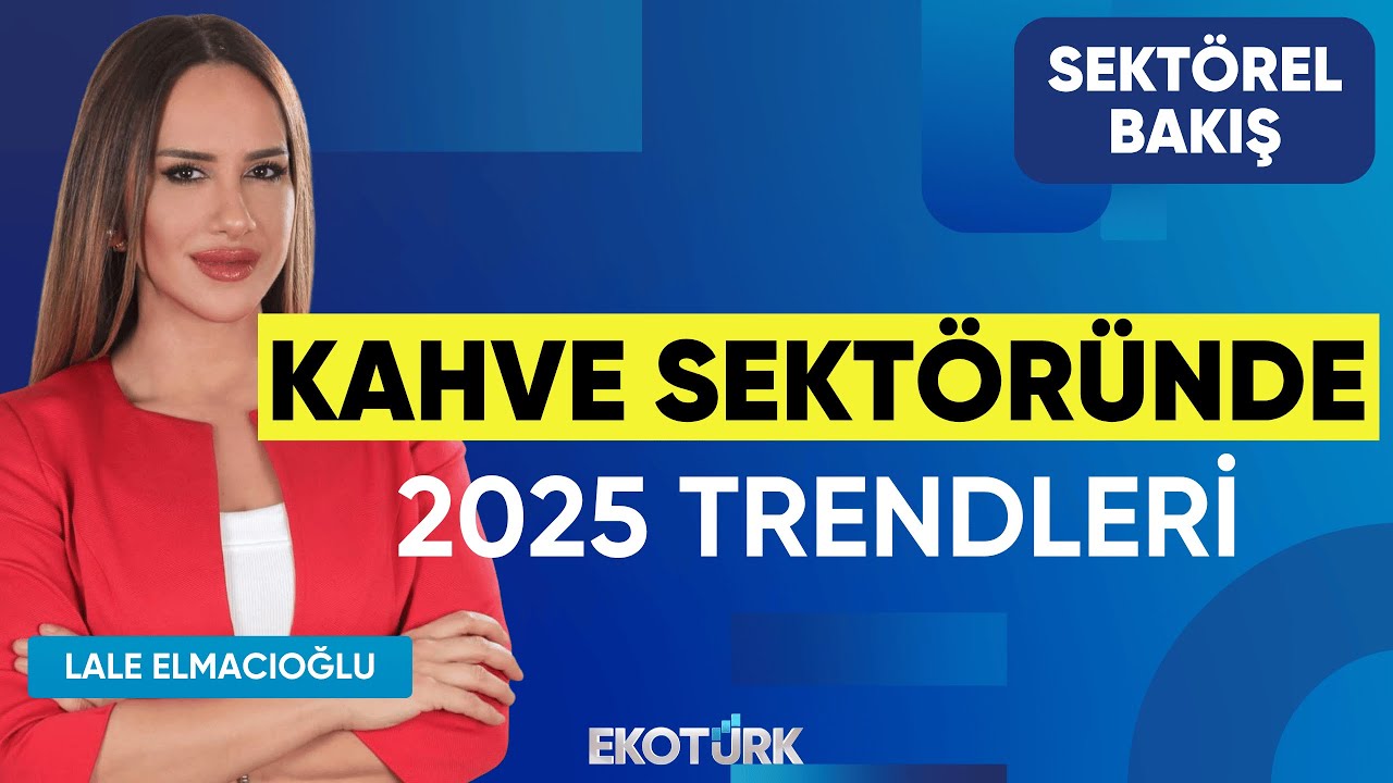 Kahve Sektöründe 2025 Trendleri | Sektörel Bakış | Esin Aktürk Tosya | Lale Elmacıoğlu