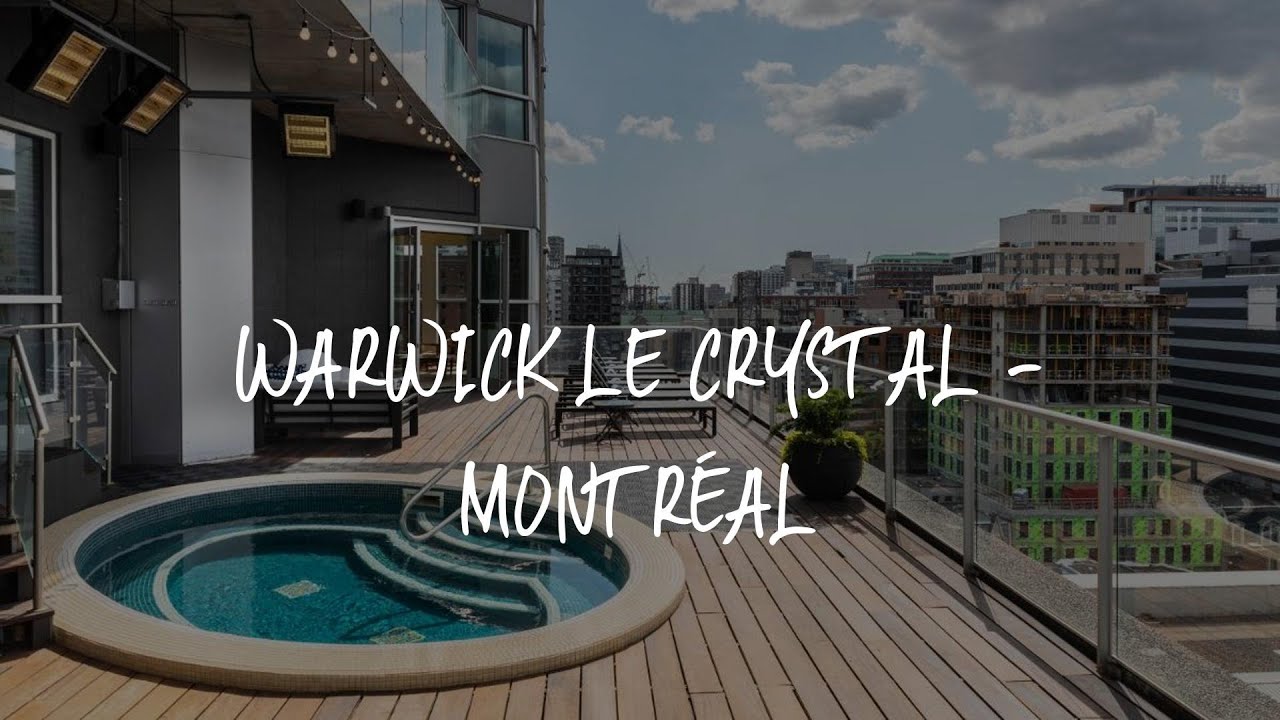 Warwick Le Crystal - Montréal Review - Montreal , Canada