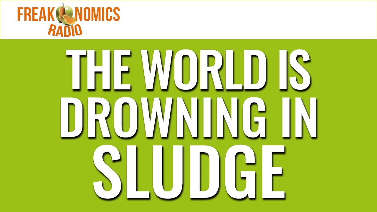 627. Sludge, Part 1: The World Is Drowning in It | Freakonomics Radio