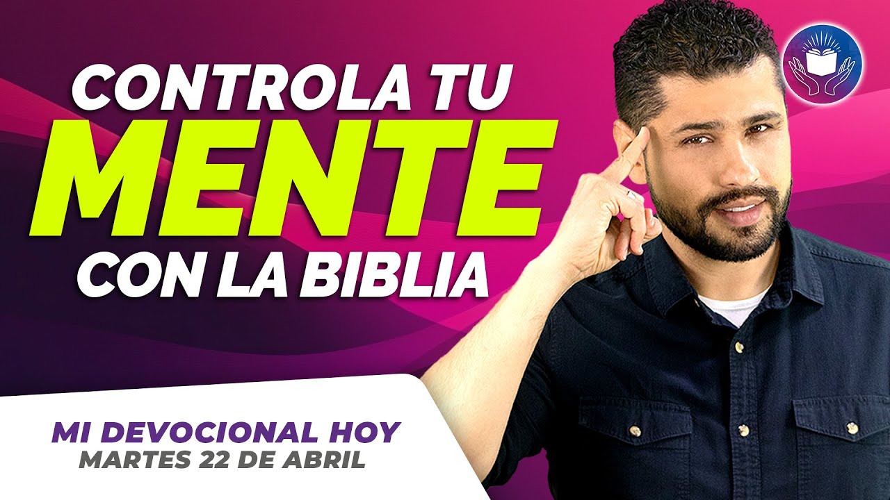 📖 MI DEVOCIONAL HOY – MARTES 22 ABRIL - Cómo Controlar Tus Emociones Negativas con la Biblia ❤️🔥