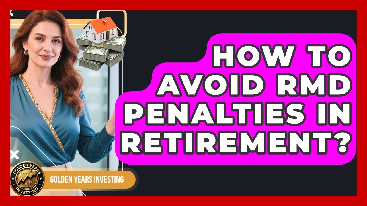 How To Avoid RMD Penalties In Retirement? - Golden Years Investing