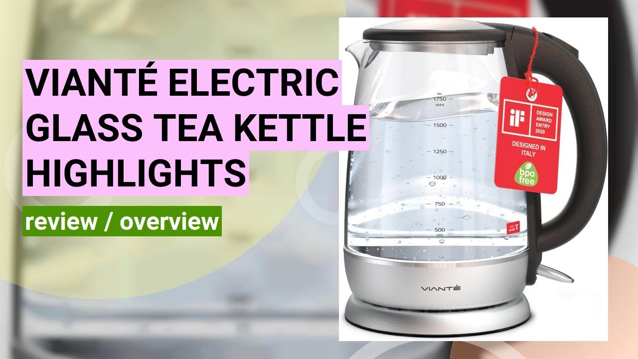 Vianté Electric Glass Tea Kettle Review: Fast, Safe, and Stylish Boiling
