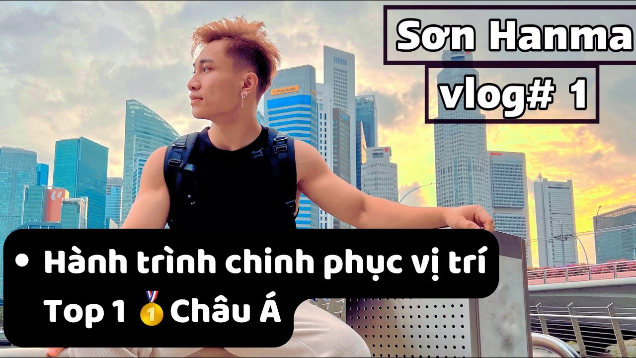 SonHanmaVLOG#1 : Chuyến Du Đấu QUỐC TẾ dành top 1 về cho Việt Nam tại Singapore - Malaysia